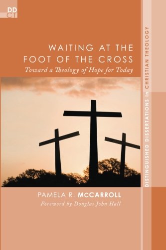 Cover for Pamela R McCarroll · Waiting at the Foot of the Cross: Toward a Theology of Hope for Today - Distinguished Dissertations in Christian Theology (Taschenbuch) (2013)