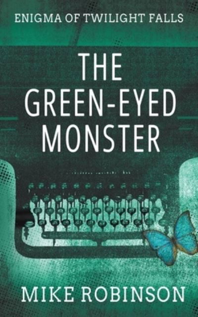 Cover for Mike Robinson · The Green-Eyed Monster: A Chilling Tale of Terror - Enigma of Twilight Falls (Paperback Book) [3rd Third Softcover edition] (2020)