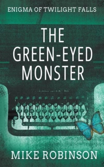 Cover for Mike Robinson · The Green-Eyed Monster: A Chilling Tale of Terror - Enigma of Twilight Falls (Pocketbok) [3rd Third Softcover edition] (2020)