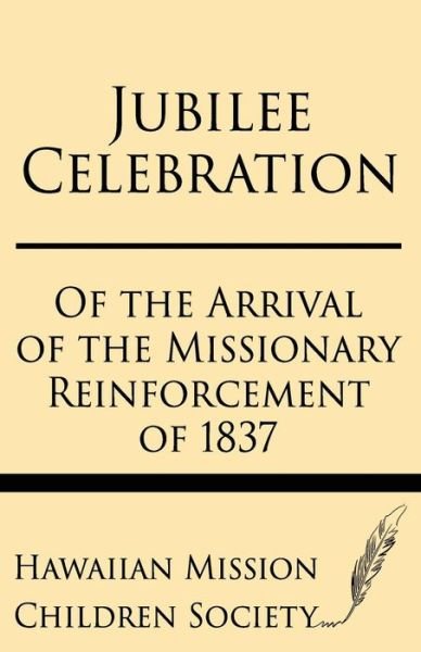 Cover for Hawaiian Mission Children Society · Jubilee Celebration of the Arrival of the Missionary Reinforcement of 1837 (Pocketbok) (2013)