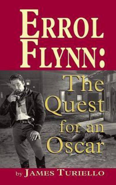Cover for James Turiello · Errol Flynn The Quest for an Oscar (Innbunden bok) (2012)