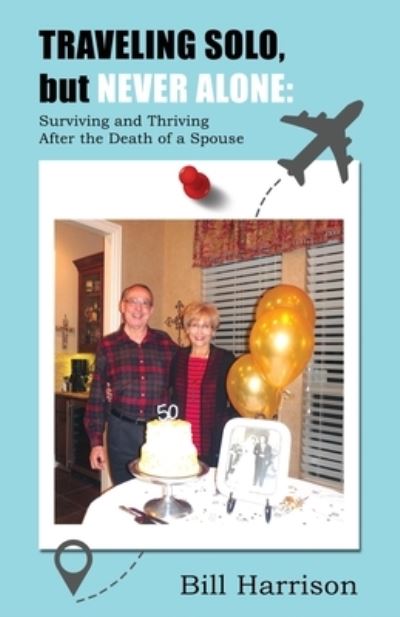 Cover for Bill Harrison · TRAVELING SOLO, but NEVER ALONE: Surviving and Thriving After the Death of a Spouse (Paperback Book) (2020)