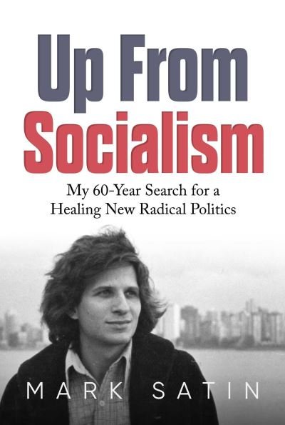 Cover for Mark Satin · Up From Socialism: My 60-Year Search for a Healing New Radical Politics (Paperback Book) (2024)