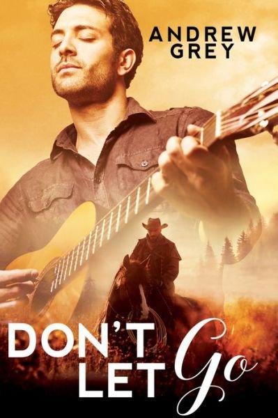 Don't Let Go - Andrew Grey - Books - Dreamspinner Press - 9781640807631 - August 7, 2018