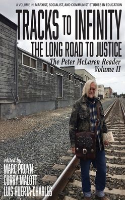 Cover for Tracks to Infinity, The Long Road to Justice Volume 2: The Peter McLaren Reader - Marxist, Socialist, and Communist Studies in Education (Hardcover Book) (2020)