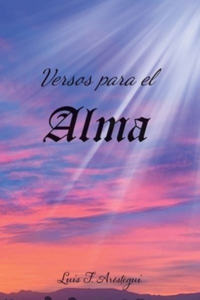 Cover for Luis F Arestegui · Versos Para el alma (Taschenbuch) (2020)