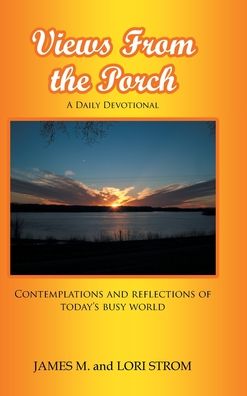 Cover for James M Strom · Views From the Porch: Contemplations and reflections of today's busy world (Hardcover Book) (2020)