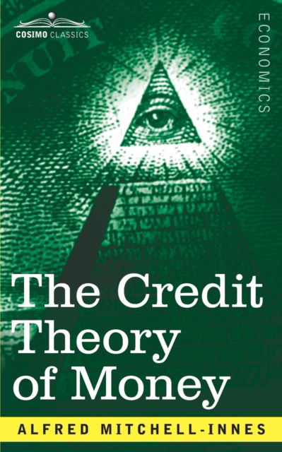 Cover for Alfred Mitchell-Innes · The Credit Theory of Money (Paperback Book) (1914)