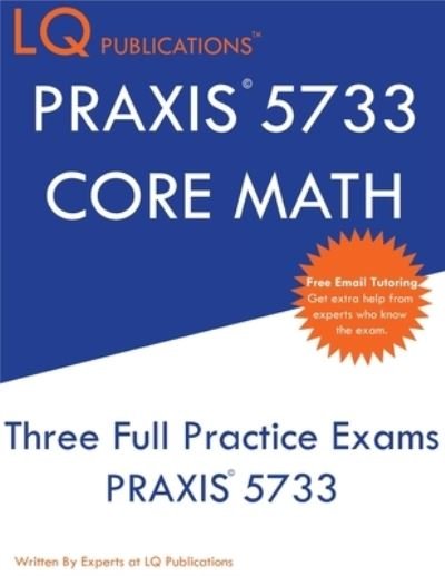 PRAXIS 5733 CORE Math - Lq Publications - Bøger - LQ Pubications - 9781647684631 - 20. december 2019