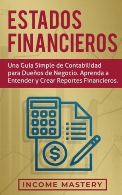 Cover for Income Mastery · Estados financieros (Paperback Book) (2019)