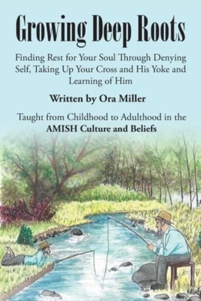 Cover for Ora Miller · Growing Deep Roots: Finding Rest for Your Soul Through Denying Self, Taking Up Your Cross and His Yoke and Learning of Him (Paperback Bog) (2020)