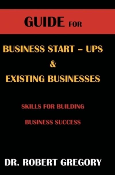 Cover for Dr Robert Gregory · Guide for Business Startups and Existing Businesses (Hardcover Book) (2021)