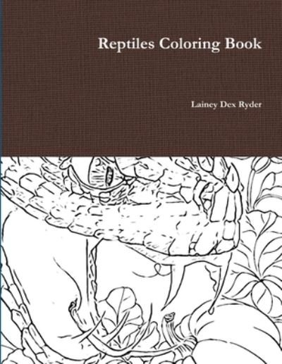 Cover for Lainey Dex Ryder · Reptiles Coloring Book (Paperback Book) (2020)