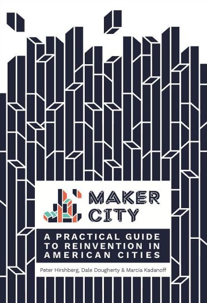 Maker City - Peter Hirshberg - Bücher - O'Reilly Media - 9781680452631 - 15. November 2016