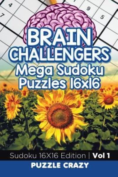 Cover for Puzzle Crazy · Brain Challengers Mega Sudoku Puzzles 16x16 Vol 1 (Paperback Bog) (2016)