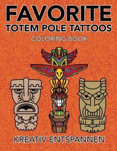 Cover for Kreativ Entspannen · Favorite Totem Pole Tattoos Coloring Book (Pocketbok) (2016)