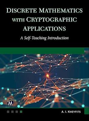 Cover for Alexander I. Kheyfits · Discrete Mathematics With Cryptographic Applications: A Self-Teaching Introduction (Hardcover Book) (2021)