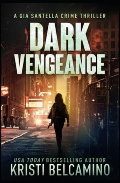 Cover for Kristi Belcamino · Dark Vengeance (Book) (2020)