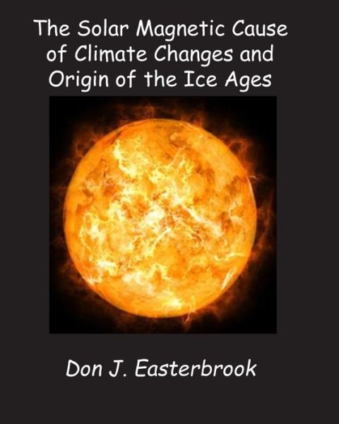 Cover for Don J Easterbrook · The Solar Magnetic Cause of Climate Changes and Origin of the Ice Ages (Paperback Book) (2019)