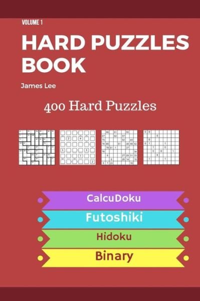 Cover for James Lee · Hard Puzzles Book - 400 Hard Puzzles; Calcudoku, Futoshiki, Hidoku, Binary - vol.1 (Pocketbok) (2018)