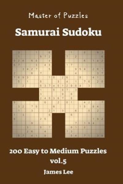 Cover for James Lee · Master of Puzzles - Samurai Sudoku 200 Easy to Medium vol. 5 (Taschenbuch) (2018)