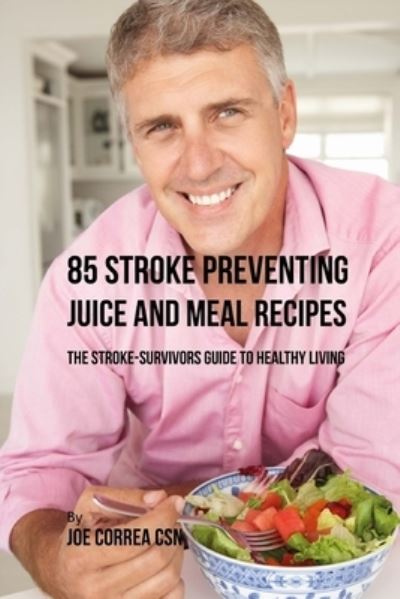 Cover for Joe Correa CSN · 85 Stroke Preventing Juice and Meal Recipes (Paperback Book) (2018)