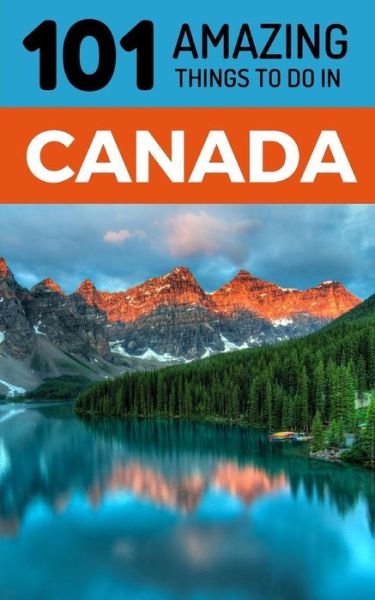 Cover for 101 Amazing Things · 101 Amazing Things to Do in Canada (Paperback Book) (2018)