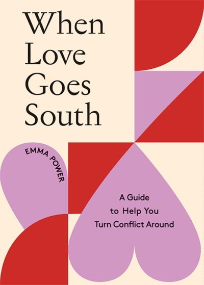Cover for Emma Power · When Love Goes South: A Guide to Help You Turn Conflict Around (Hardcover Book) (2022)