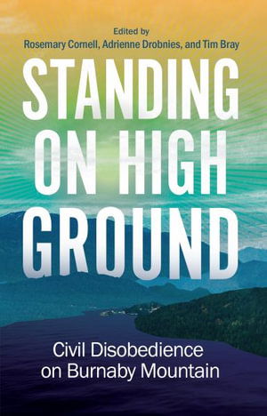 Cover for Standing on High Ground: Civil Disobedience on Burnaby Mountain (Paperback Book) (2025)