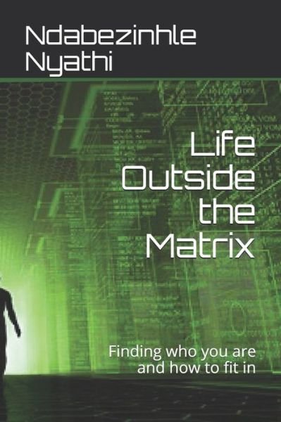 Cover for Ndabezinhle Nyathi · Life Outside the Matrix (Paperback Book) (2019)