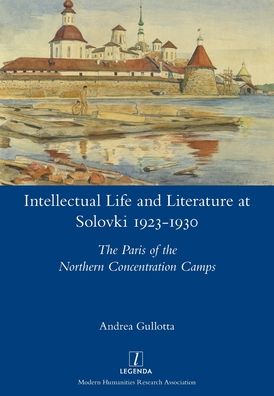 Intellectual Life and Literature at Solovki 1923-1930 - Andrea Gullotta - Libros - Legenda - 9781781883631 - 28 de septiembre de 2020