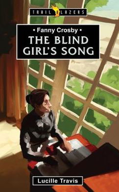 Cover for Lucille Travis · Fanny Crosby: The Blind Girl’s Song - Trail Blazers (Paperback Book) [Revised edition] (2013)