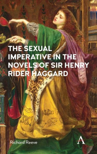 Cover for Richard Reeve · The Sexual Imperative in the Novels of Sir Henry Rider Haggard (Hardcover Book) (2018)