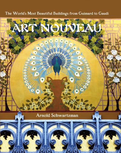 Cover for Arnold Schwartzman · Art Nouveau: The World's Most Beautiful Buildings from Guimard to Gaudi (Hardcover Book) (2023)