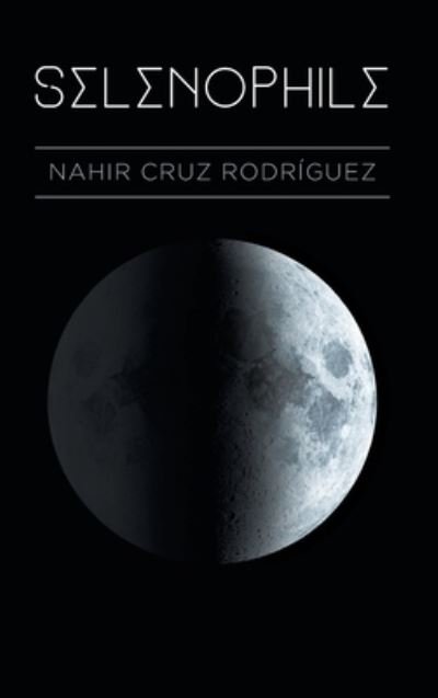 Cover for Nahir Cruz Rodriguez · Selenophile (Innbunden bok) (2020)