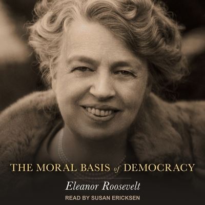 Cover for Eleanor Roosevelt · The Moral Basis of Democracy Lib/E (CD) (2018)