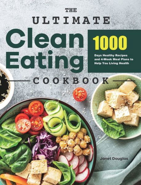 The Ultimate Clean Eating Cookbook - Janet Douglas - Books - Rodney Barton - 9781801219631 - July 13, 2021