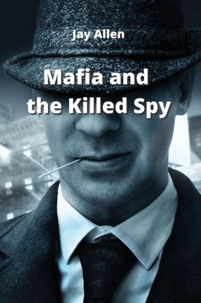 Cover for Jay Allen · Mafia and the killed spy (Paperback Book) (2023)