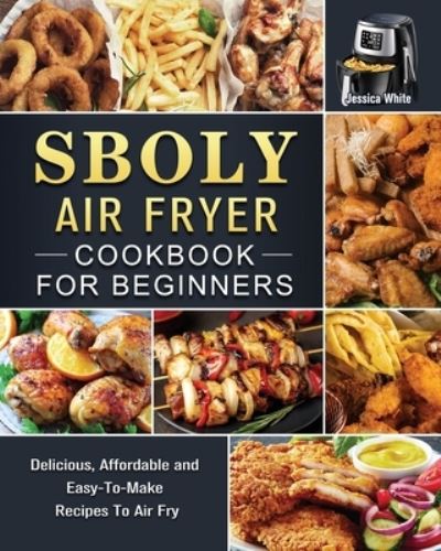 Cover for Jessica White · Sboly Air Fryer Cookbook for Beginners (Paperback Book) (2021)