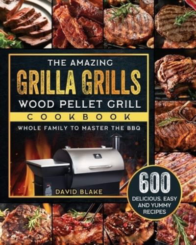 Cover for David Blake · The Amazing Grilla Grills Wood Pellet Grill Cookbook (Paperback Book) (2021)