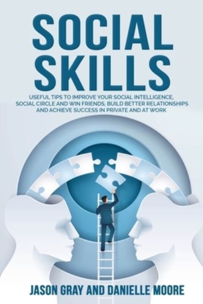 Cover for Jason Gray · SOCIAL SKILLS Useful tips to Improve Your Social Intelligence, Social Circle and Win Friends, Build Better Relationships and Achieve Success in Private and at Work (Paperback Book) (2021)