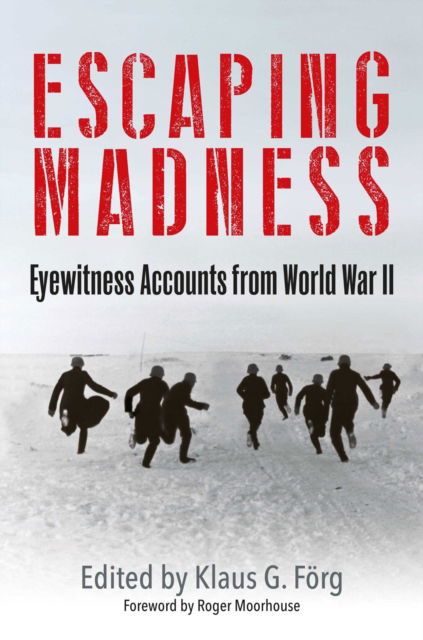 Cover for Klaus G Forg · Escaping Madness: Eyewitness Accounts from World War II (Hardcover Book) (2024)