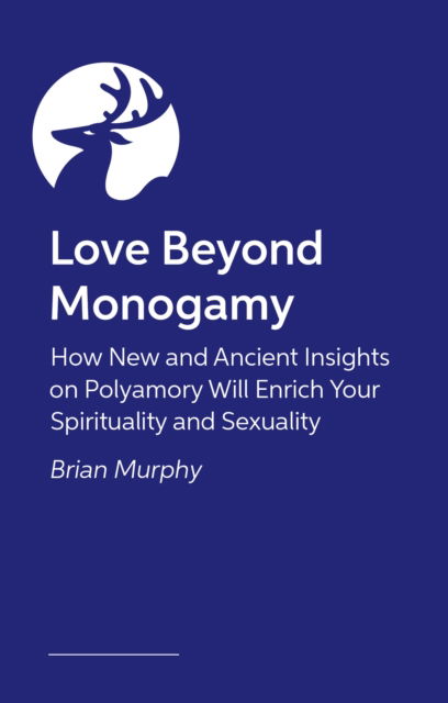 Cover for Brian Murphy · Love Beyond Monogamy: How New and Ancient Insights on Polyamory Will Enrich Your Spirituality and Sexuality (Paperback Book) (2025)