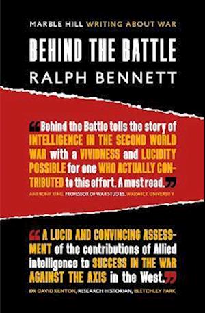 BEHIND THE BATTLE: Intelligence in the war with Germany, 1939-45 - Writing About War - Ralph Bennett - Books - Marble Hill Publishers - 9781838303631 - January 12, 2023