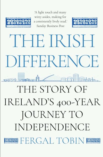 The Irish Difference: The Story of Ireland's 400-Year Journey to Independence - Fergal Tobin - Books - Atlantic Books - 9781838952631 - January 5, 2023