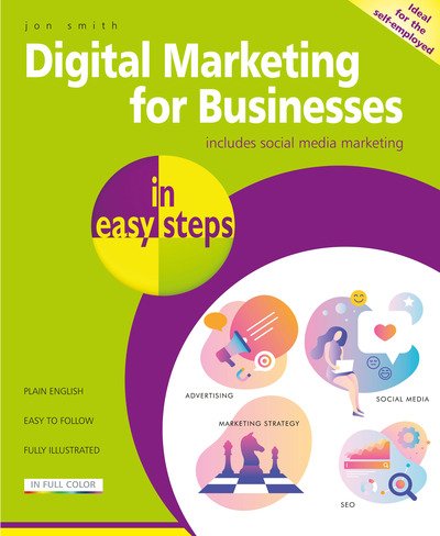 Digital Marketing for Businesses in easy steps - In Easy Steps - Jon Smith - Livros - In Easy Steps Limited - 9781840788631 - 29 de maio de 2020
