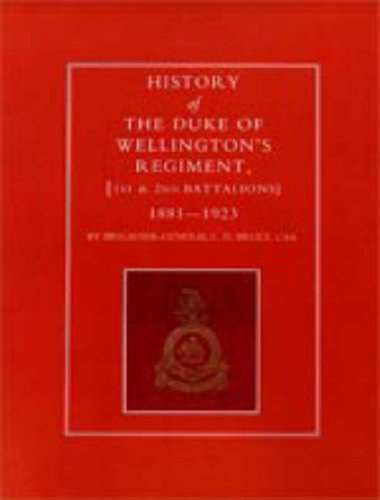 Cover for Brig-gen C.d. Bruce · History of the Duke of Wellington's Regiment, 1st and 2nd Battalions 1881-1923 (Hardcover Book) (2006)