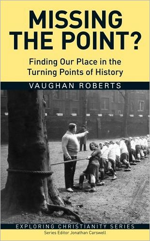 Cover for Vaughan Roberts · Tract Missing the Point: Finding Our Place in the Turning Points of History (Pamphlet) (2007)