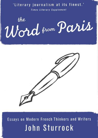 Cover for John Sturrock · The Word From Paris: Essays on Modern French Thinkers and Writers (Paperback Book) [New edition] (1999)