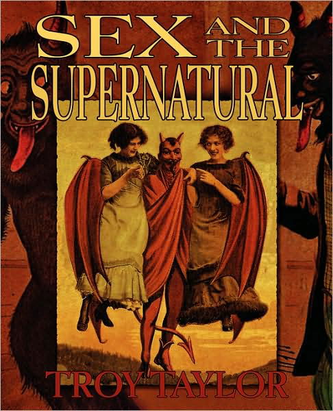 Sex and the Supernatural - Troy Taylor - Books -  - 9781892523631 - 2009